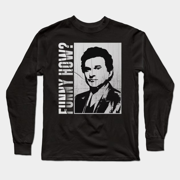 Funny How ? - Goodfellas Long Sleeve T-Shirt by Sal.Priadi